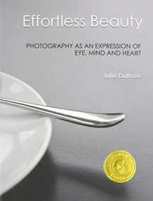 9780985977405-098597740X-Effortless Beauty: Photography as an Expression of Eye, Mind and Heart
