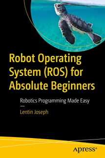 9781484234044-1484234049-Robot Operating System (ROS) for Absolute Beginners: Robotics Programming Made Easy