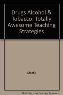 9780963000958-0963000950-Drugs, Alcohol, and Tobacco: Totally Awesome Teaching Strategies®,