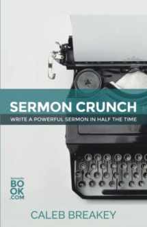 9780692326916-069232691X-Sermon Crunch: Write A Powerful Sermon In Half The Time (Pastoral Leadership and Church Administration Made Easy: Pastoral Resources for Busy Pastors)