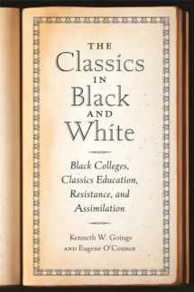 9780820366623-0820366625-The Classics in Black and White: Black Colleges, Classics Education, Resistance, and Assimilation