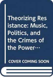 9780415540438-0415540437-Theorizing Resistance: Music, Politics, and the Crimes of the Powerful (New Directions in Critical Criminology)
