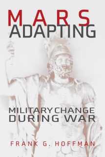9781682475898-1682475891-Mars Adapting: Military Change During War (Transforming War)