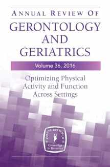 9780826198150-0826198155-Annual Review of Gerontology and Geriatrics, Volume 36, 2016: Optimizing Physical Activity and Function Across All Settings