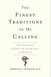 9780300227048-0300227043-The Finest Traditions of My Calling: One Physician's Search for the Renewal of Medicine