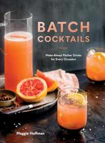 9780399582530-0399582533-Batch Cocktails: Make-Ahead Pitcher Drinks for Every Occasion