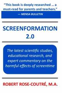 9780997325065-0997325062-Screenformation 2.0: The 2nd Edition of the book that brings together the major scientific studies, educational research, and expert commentary on the harmful effects of screentime