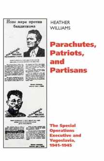 9780299194949-0299194949-Parachutes, Patriots, and Partisans: The Special Operations Executive in Yugoslavia, 1941-1945