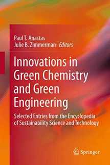 9781461458166-1461458161-Innovations in Green Chemistry and Green Engineering: Selected Entries from the Encyclopedia of Sustainability Science and Technology