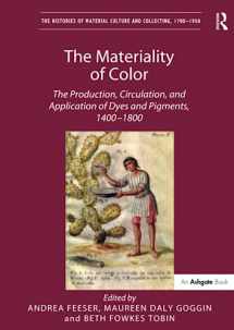 9781138310193-1138310190-The Materiality of Color: The Production, Circulation, and Application of Dyes and Pigments, 1400-1800 (The Histories of Material Culture and Collecting, 1700-1950)