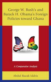 9781498582117-1498582117-George W. Bush's and Barack H. Obama’s Foreign Policies toward Ghana: A Comparative Analysis