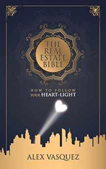9781734021202-1734021209-The Real Estate Bible: How To Follow Your Heart Light