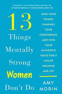 9780062847621-0062847627-13 Things Mentally Strong Women Don't Do: Own Your Power, Channel Your Confidence, and Find Your Authentic Voice for a Life of Meaning and Joy