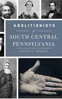 9781540237033-1540237036-Abolitionists of South Central Pennsylvania