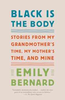 9781101972410-1101972416-Black Is the Body: Stories from My Grandmother's Time, My Mother's Time, and Mine
