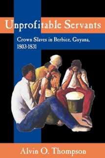9789766401207-9766401209-Unprofitable Servants: Crown Slaves in Berbice, Guyana, 1803-1831