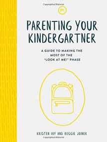 9781635700428-1635700426-Parenting Your Kindergartner: A Guide to Making the Most of the "Look at Me!" Phase