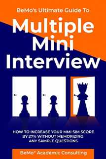9781729763360-1729763367-BeMo's Ultimate Guide to Multiple Mini Interview: How to Increase Your MMI Score by 27% without Memorizing any Sample Questions.