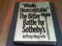 9780688029180-0688029183-Wholly Un-acceptable: The Bitter Battle for Sotheby's