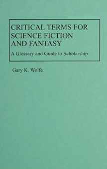 9780313229817-0313229813-Critical Terms for Science Fiction and Fantasy: A Glossary and Guide to Scholarship