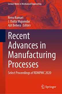9789811636851-9811636850-Recent Advances in Manufacturing Processes: Select Proceedings of RDMPMC 2020 (Lecture Notes in Mechanical Engineering)