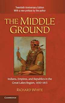 9781107005624-1107005620-The Middle Ground: Indians, Empires, and Republics in the Great Lakes Region, 1650–1815 (Studies in North American Indian History)