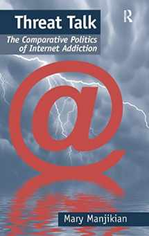 9781409433941-1409433943-Threat Talk: The Comparative Politics of Internet Addiction