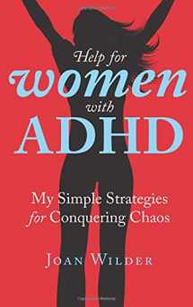9781544182704-1544182708-Help for Women with ADHD: My Simple Strategies for Conquering Chaos