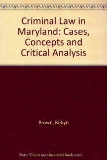 9780757531163-0757531164-CRIMINAL LAW IN MARYLAND: CASES, CONCEPTS, AND CRITICAL ANALYSIS