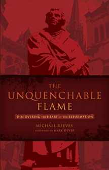 9781433669316-1433669315-The Unquenchable Flame: Discovering the Heart of the Reformation