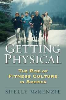 9780700623044-0700623043-Getting Physical: The Rise of Fitness Culture in America (CultureAmerica)