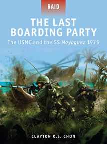9781849084253-1849084254-The Last Boarding Party: The USMC and the SS Mayaguez 1975 (Raid, 24)