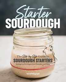 9781641521642-1641521643-Starter Sourdough: The Step-by-Step Guide to Sourdough Starters, Baking Loaves, Baguettes, Pancakes, and More