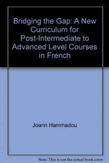 9780838446270-0838446272-Bridging the Gap: A New Curriculum for Post-Intermediate to Advanced Level Courses in French