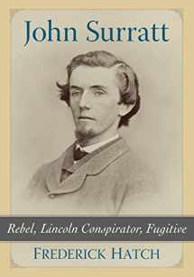 9781476665139-1476665133-John Surratt: Rebel, Lincoln Conspirator, Fugitive