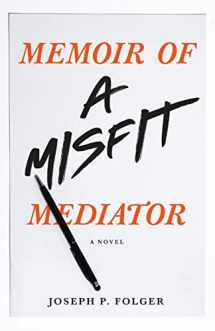 9781639880706-1639880704-Memoir of a Misfit Mediator: A Novel
