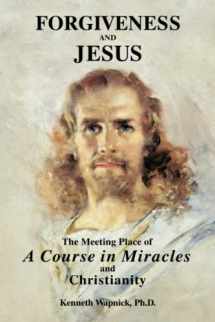 9780933291133-0933291132-Forgiveness and Jesus: The Meeting Place of "A Course in Miracles" and Christianity