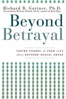 9781630260361-1630260363-Beyond Betrayal: Taking Charge of Your Life after Boyhood Sexual Abuse