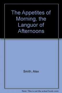 9783705206410-3705206419-The Appetites of Morning, the Langour of Afternoons (Salzburg Studies: Poetic Drama and Poetic Theory)