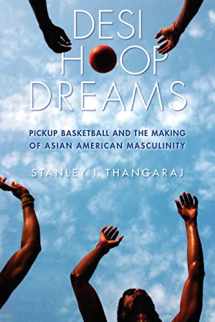 9780814760932-0814760937-Desi Hoop Dreams: Pickup Basketball and the Making of Asian American Masculinity