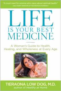 9781426214554-1426214553-Life Is Your Best Medicine: A Woman's Guide to Health, Healing, and Wholeness at Every Age
