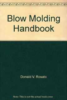 9780195207613-0195207610-Blow Molding Handbook: Technology, Performance, Markets, Economics: The Complete Blow Molding Operation (Hanser Publishers)