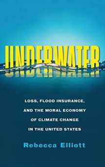 9780231190268-0231190263-Underwater: Loss, Flood Insurance, and the Moral Economy of Climate Change in the United States (Society and the Environment)