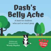 9781691042852-1691042854-Dash's Belly Ache: A book for children who can't or won't poop (Dash Learns Life Skills)