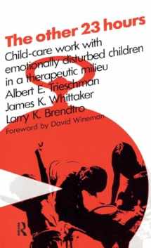 9781138537309-1138537306-The Other 23 Hours: Child Care Work with Emotionally Disturbed Children in a Therapeutic Milieu