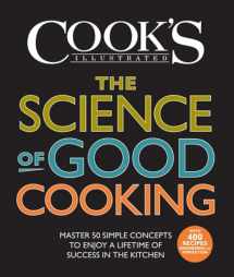 9781933615981-1933615982-The Science of Good Cooking: Master 50 Simple Concepts to Enjoy a Lifetime of Success in the Kitchen (Cook's Illustrated Cookbooks)