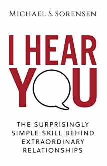 9780999104002-0999104004-I Hear You: The Surprisingly Simple Skill Behind Extraordinary Relationships