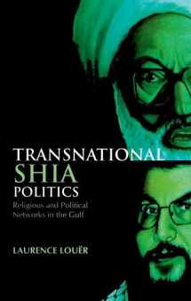 9780199326570-0199326576-Transnational Shia Politics: Religious and Political Networks in the Gulf (Series in Comparative Politcs and International Studies)