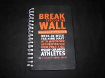 9780760756973-076075697X-Break Through The Wall Workout Tracker Week-By-Week Training Diary with Motivation and Inspiration from Twenty-Six World-Champion Athletes