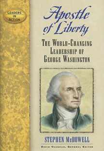 9781581825848-1581825846-Apostle of Liberty: The World-Changing Leadership of George Washington (Leaders in Action)